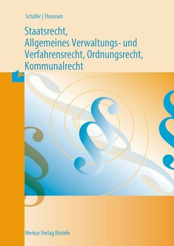 Staatsrecht, Allgemeines Verwaltungs- und Verfahrensrecht,: Ordnungsrecht, Kommunalrecht