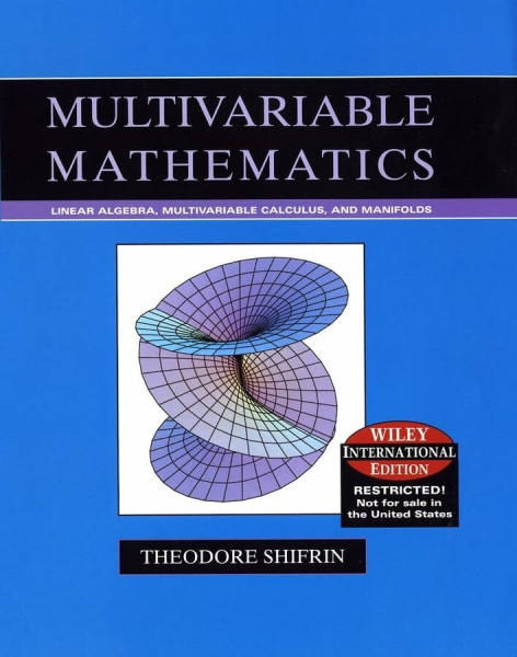 Multivariable Mathematics: Linear Algebra, Multivariable Calculus, and Manifolds, International Edition