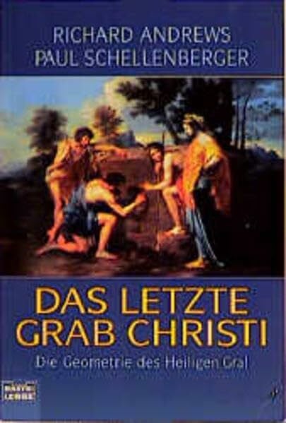 Das letzte Grab Christi: Die Geometrie des Heiligen Gral (Geschichte. Bastei Lübbe Taschenbücher)