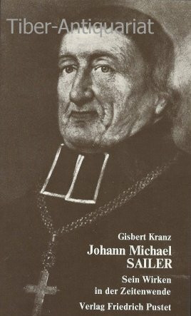 Johann Michael Sailer. ( 1751 - 1832). Sein Wirken in der Zeitenwende