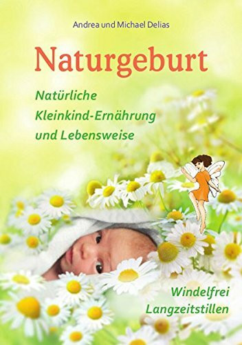 Naturgeburt: Natürliche Säuglingspflege und Lebensweise – windelfrei – Langzeitstillen