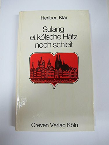 Sulang et kölsche Hätz noch schleit : Kölsche Gedeechte, Leedcher un Verzällcher.