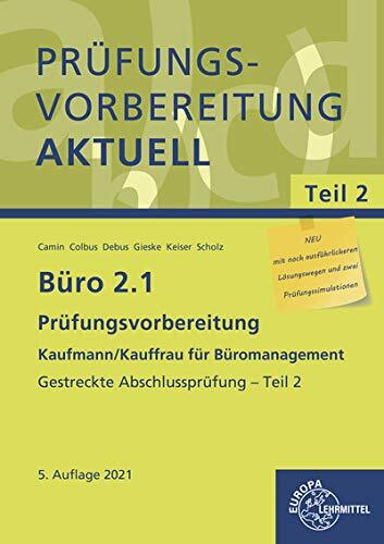Büro 2.1 - Prüfungsvorbereitung aktuell Kaufmann/Kauffrau für Büromanagement: Gestreckte Abschlussprüfung - Teil 2 Büro 2.1 - Prüfungsvorbereitung aktuell Kaufmann/Kauffrau für Büromanagement: Gestreckte Abschlussprüfung - Teil 2