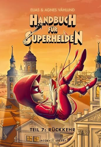 Handbuch für Superhelden: Teil 7: Rückkehr