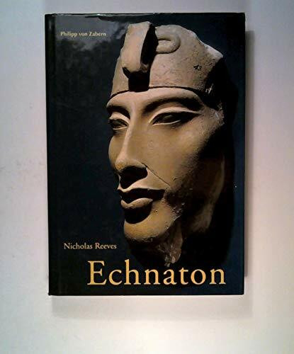 Echnaton: Ägyptens falscher Prophet (Kulturgeschichte der Antiken Welt)