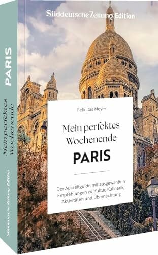 Mein perfektes Wochenende Paris: Der Auszeitguide mit ausgewählten Empfehlungen zu Kultur, Kulinarik, Aktivitäten und Übernachtung – Entdecken Sie die besten Tipps für Ihren Wochenendtrip nach Paris!