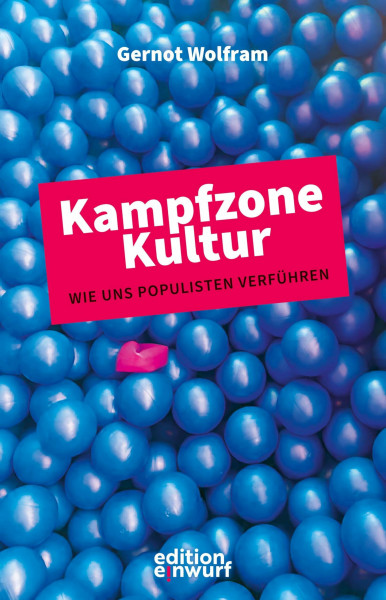Kampfzone Kultur: Wie Populisten uns verführen