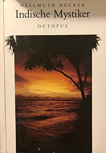 Indische Mystiker. Leben und Lehren indischer und buddhistischer Mystiker