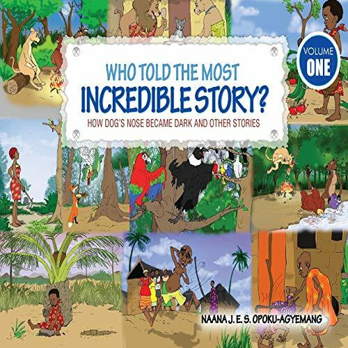Who Told the Most Incredible Story: Vol 1. How Dog's Nose Became Dark and Other Stories