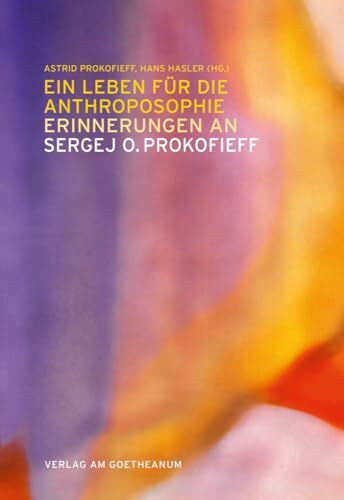 Ein Leben für die Anthroposophie – Erinnerungen an Sergej O. Prokofieff: Freunde erzählen