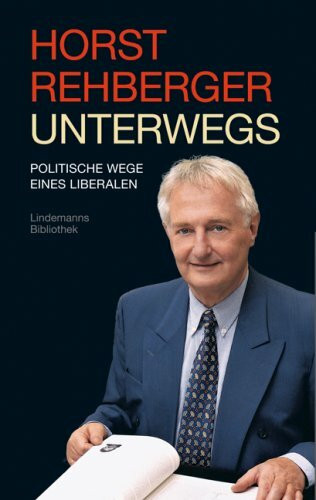 Unterwegs: Politische Wege eines Liberalen: Politische Wege eines Liberalen. Vorwort: Genscher, Hans-Dietrich