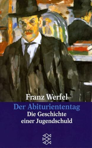 Der Abituriententag: Die Geschichte einer Jugendschuld (Franz Werfel, Gesammelte Werke in Einzelbänden)