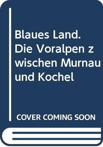 Blaues Land. Die Voralpen zwischen Murnau und Kochel