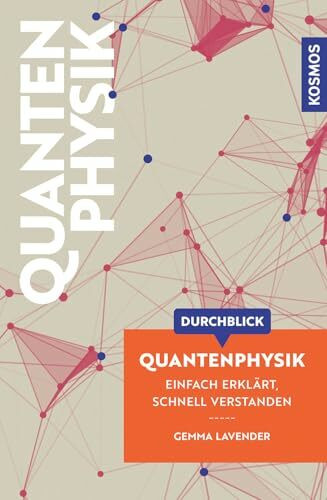 Durchblick Quantenphysik: Einfach erklärt, schnell verstanden. Einführung in die Quantenphysik. Komplexe Themen aus Wissenschaft und Philosophie in moderner, grafisch innovativer Form aufbereitet.