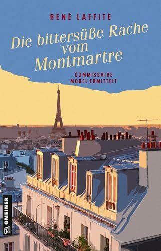 Die bittersüße Rache vom Montmartre: Commissaire Morel ermittelt
