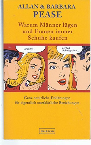 Warum Männer lügen und Frauen dauernd Schuhe kaufen: Ganz natürliche Erklärungen für eigentlich unerklärliche Beziehungen