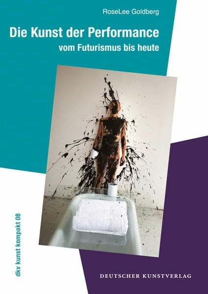 Die Kunst der Performance: Vom Futurismus bis heute (dkv kunst kompakt)