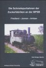 Die Schmalspurbahnen der Zuckerfabriken an der MPSB: Friedland - Jarmen - Anklam (Industrie-/Verkehrsgeschichte / Werksbahnen)