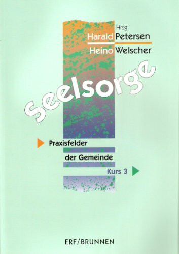 Seelsorge - Kurs 3: Praxisfelder der Gemeinde