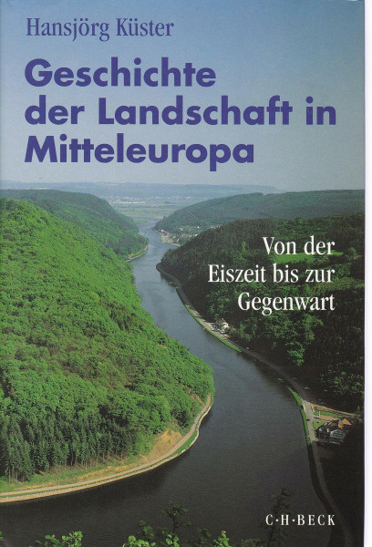 Geschichte der Landschaft in Mitteleuropa: Von der Eiszeit bis zur Gegenwart