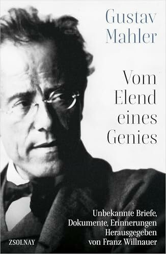 Gustav Mahler Vom Elend eines Genies: Unbekannte Briefe, Dokumente, Erinnerungen