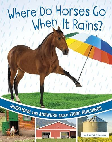 Where Do Horses Go When It Rains?: Questions and Answers About Farm Buildings (Farm Explorer)