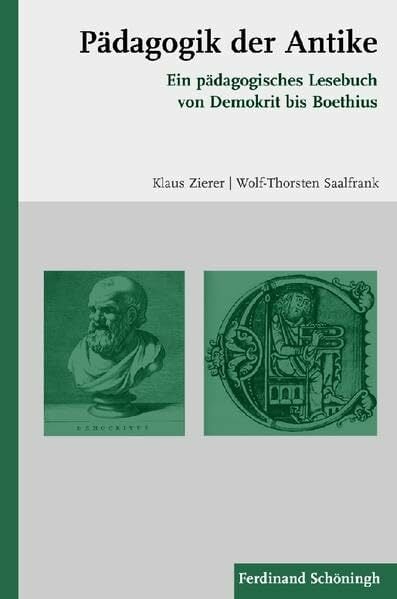 Pädagogik der Antike. Ein pädagogisches Lesebuch von Demokrit bis Boethius Pädagogik der Antike. Ein pädagogisches Lesebuch von Demokrit bis Boethius