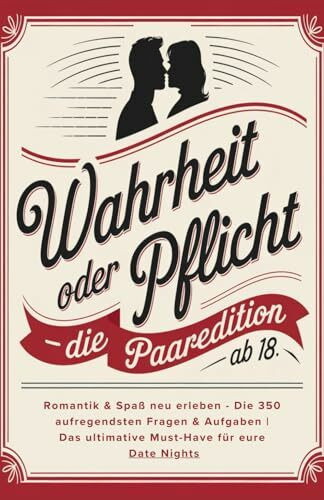 Wahrheit oder Pflicht: Die Paaredition ab 18 - Romantik & Spaß neu erleben - Die 350 aufregendsten Fragen & Aufgaben | Das ultimative Must-Have für eure Date Nights!