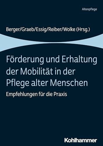Förderung und Erhaltung der Mobilität in der Pflege alter Menschen: Empfehlungen für die Praxis