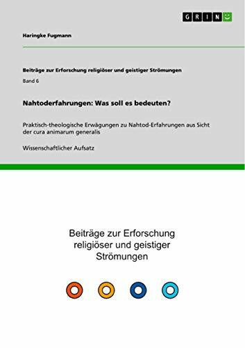 Nahtoderfahrungen: Was soll es bedeuten?: Praktisch-theologische Erwägungen zu Nahtod-Erfahrungen aus Sicht der cura animarum generalis