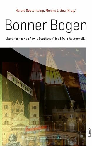 Bonner Bogen: Literarisches von A (wie Beethoven) bis Z (wie Westerwelle)