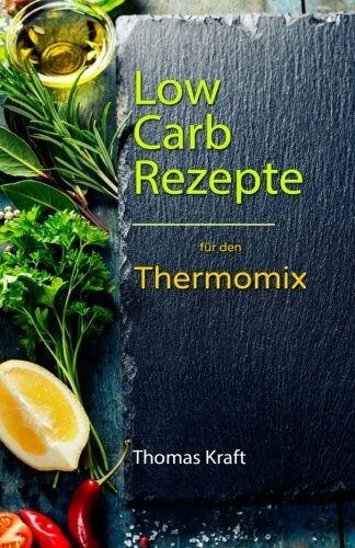 Low Carb für den Thermomix: 100 leckere Rezepte fast ohne Kohlenhydrate