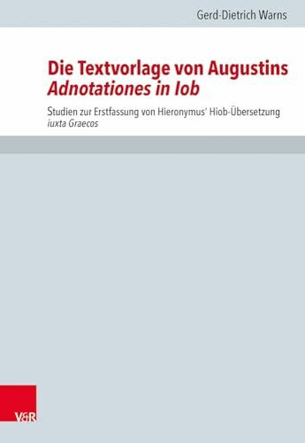 Die Textvorlage von Augustins Adnotationes in Iob: Studien zur Erstfassung von Hieronymus' Hiob-Übersetzung iuxta Graecos (Forschungen zur Kirchen- und Dogmengeschichte, Band 112)