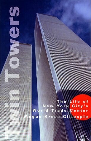 Twin Towers: The Life of New York City's World Trade Center