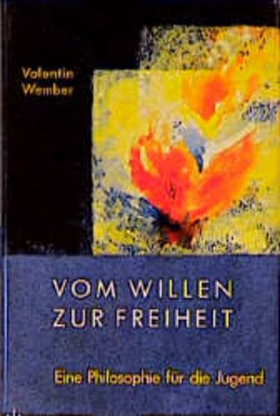 Vom Willen zur Freiheit: Eine Philosophie für die Jugend