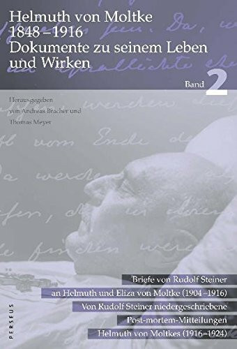 Helmuth von Moltke 1848-1916. Dokumente zu seinem Leben und Wirken, Band 2 : Briefe von Rudolf Steiner an Helmuth und Eliza von Moltke (1904-1916)