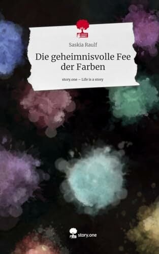 Die geheimnisvolle Fee der Farben. Life is a Story - story.one Die geheimnisvolle Fee der Farben. Life is a Story - story.one