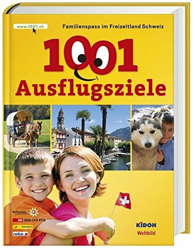 1001 Ausflugsziele: Familienspass im Freizeitland Schweiz - Neuausgabe 2014-2015