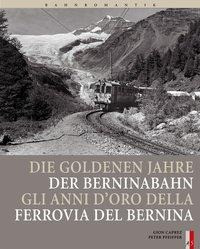Bahnromantik: Die goldenen Jahre der Berninabahn