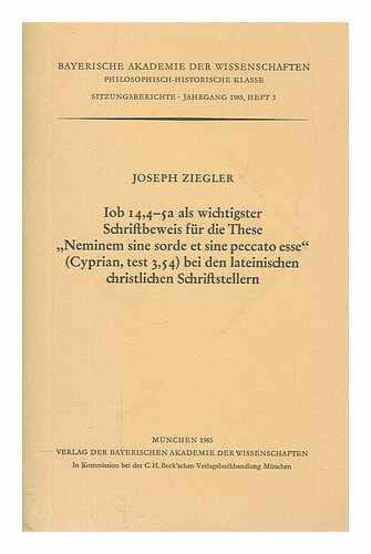 Iob 14,4-5a als wichtigster Schriftbeweis für die These `Neminem sine sord e et sine peccato esse` (Cyprian, test. 3,54) bei den lateinischen christlichen Schriftstellern: Vorgetragen am 3. Mai 1985