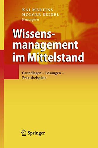 Wissensmanagement im Mittelstand: Grundlagen - Lösungen - Praxisbeispiele