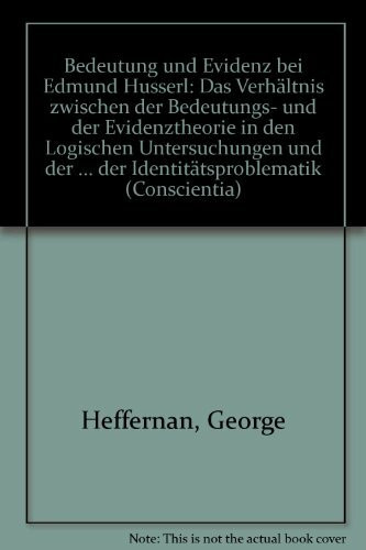 Bedeutung und Evidenz bei Edmund Husserl. Die Frage nach dem Verhältnis zwischen der Bedeutungstheorie und der Evidenztheorie in den "Logischen ... am Leitfaden der Identitätsproblematik