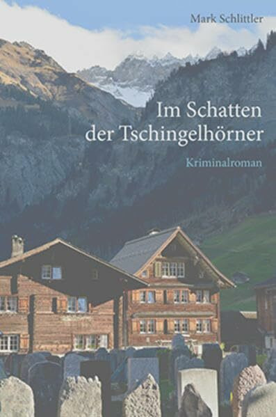Im Schatten der Tschingelhörner: Kriminalroman