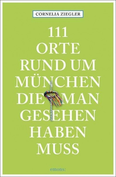 111 Orte rund um München, die man gesehen haben muss