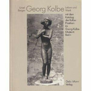 Georg Kolbe - Leben und Werk. Mit dem Katalog der Kolbe-Plastiken im Georg-Kolbe-Museum.