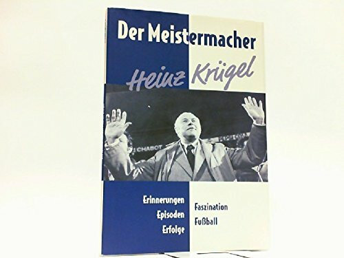 Der Meistermacher - Krügel. Erinnerungen - Episoden - Erfolge