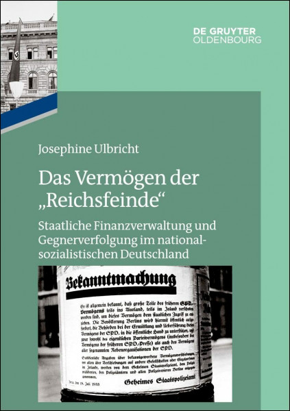 Das Vermögen der "Reichsfeinde": Staatliche Finanzverwaltung und Gegnerverfolgung im nationalsozialistischen Deutschland (Das Reichsfinanzministerium im Nationalsozialismus)