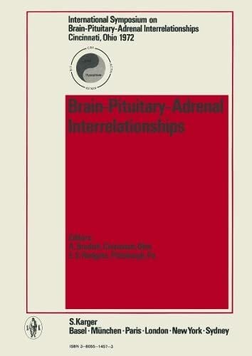 Brain-Pituitary-Adrenal Interrelationships: International Symposium on Brain-Pituitary-Adrenal Interrelationships, Cincinnati, Ohio, June 1972.: International Symposium, Cincinnati, Ohio, June 1972