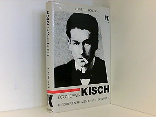 Egon Erwin Kisch. Reporter einer rasenden Zeit. Biographie