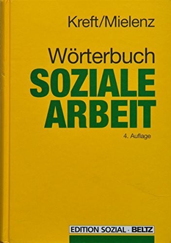Wörterbuch Soziale Arbeit: Aufgaben, Praxisfelder, Bergriffe und Methoden der Sozialarbeit und Sozialpädagogik